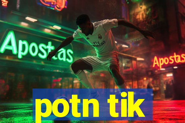 potn tik